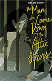 The Man Who Came Down The Attic Stairs by Celine Loup