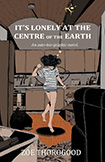 It's Lonely At The Center Of The Earth by Zoe Thorogood